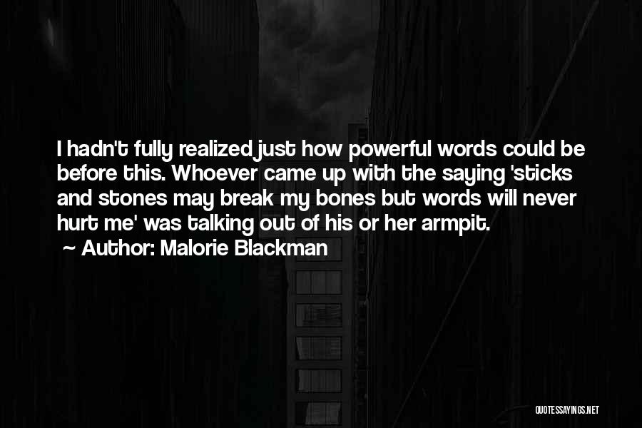 Malorie Blackman Quotes: I Hadn't Fully Realized Just How Powerful Words Could Be Before This. Whoever Came Up With The Saying 'sticks And