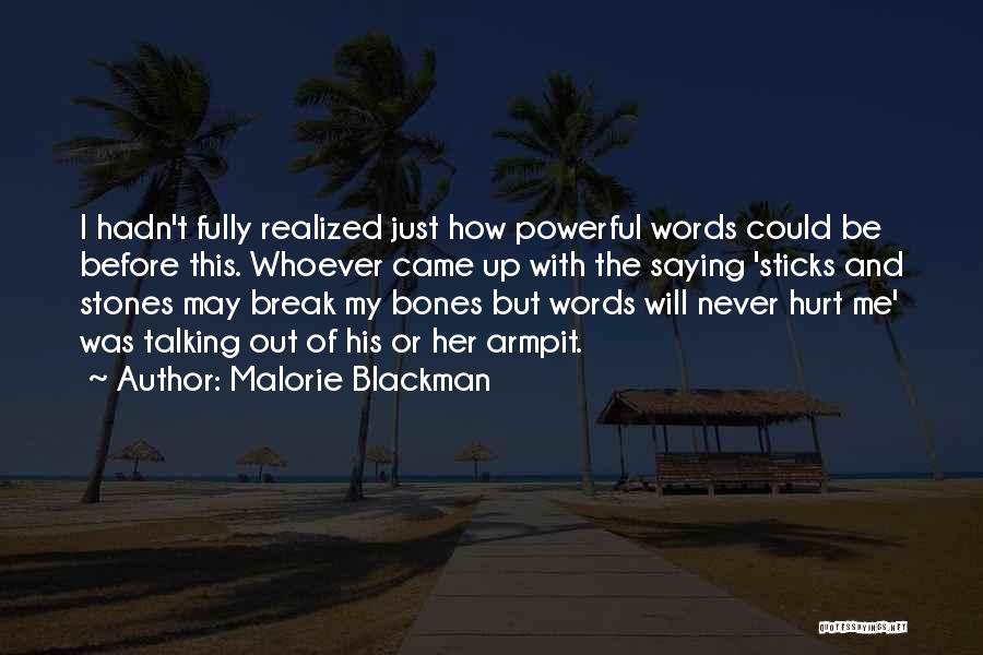 Malorie Blackman Quotes: I Hadn't Fully Realized Just How Powerful Words Could Be Before This. Whoever Came Up With The Saying 'sticks And