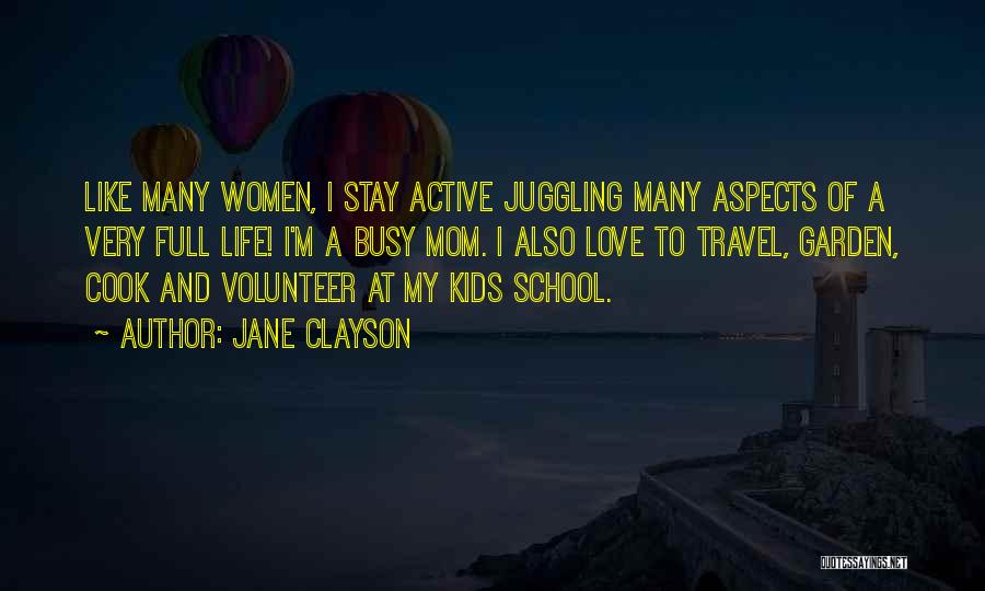 Jane Clayson Quotes: Like Many Women, I Stay Active Juggling Many Aspects Of A Very Full Life! I'm A Busy Mom. I Also