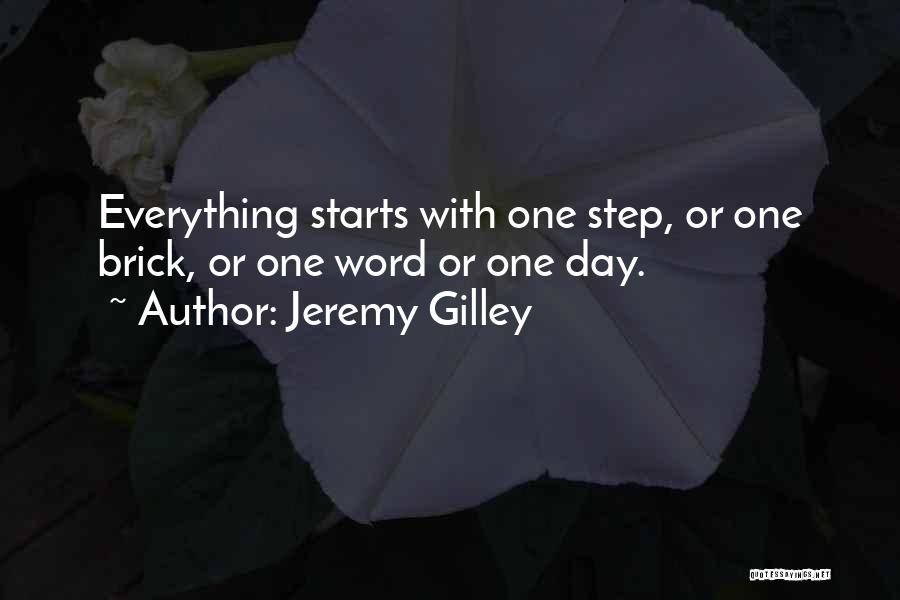 Jeremy Gilley Quotes: Everything Starts With One Step, Or One Brick, Or One Word Or One Day.