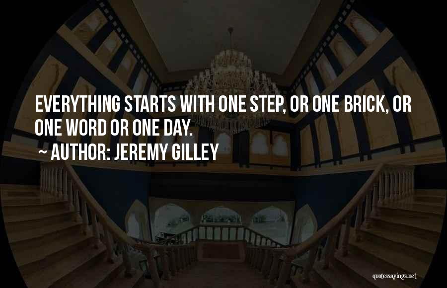 Jeremy Gilley Quotes: Everything Starts With One Step, Or One Brick, Or One Word Or One Day.