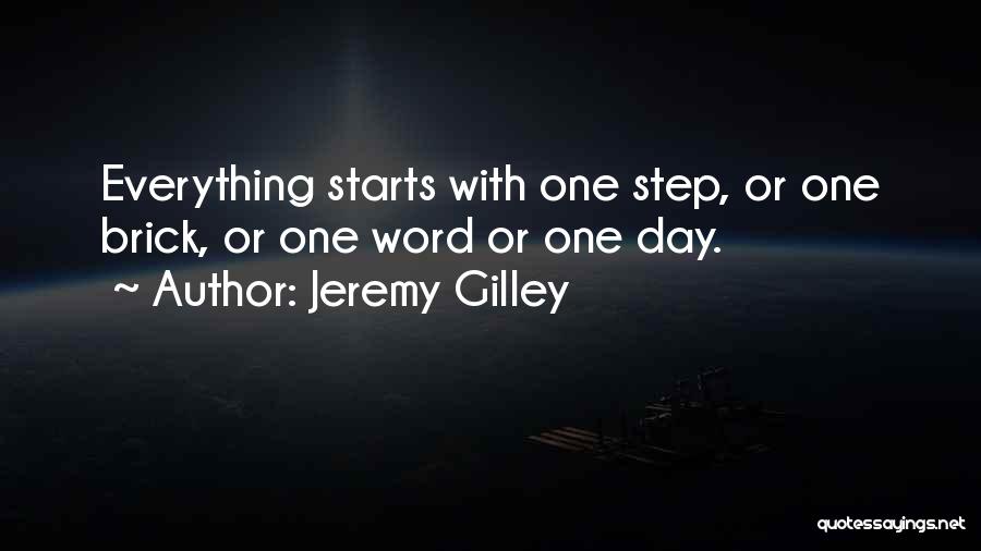 Jeremy Gilley Quotes: Everything Starts With One Step, Or One Brick, Or One Word Or One Day.