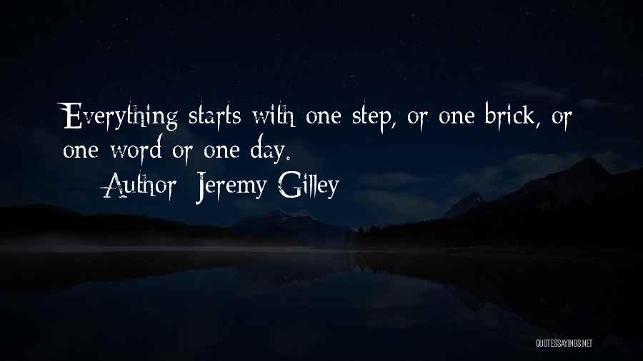Jeremy Gilley Quotes: Everything Starts With One Step, Or One Brick, Or One Word Or One Day.