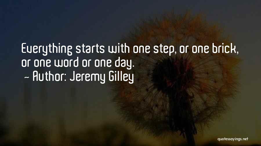 Jeremy Gilley Quotes: Everything Starts With One Step, Or One Brick, Or One Word Or One Day.