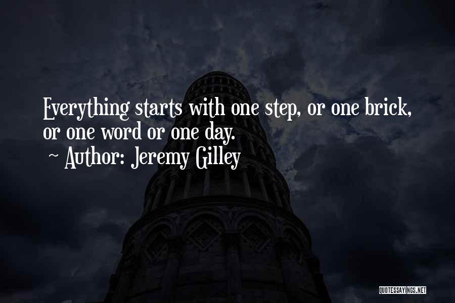 Jeremy Gilley Quotes: Everything Starts With One Step, Or One Brick, Or One Word Or One Day.