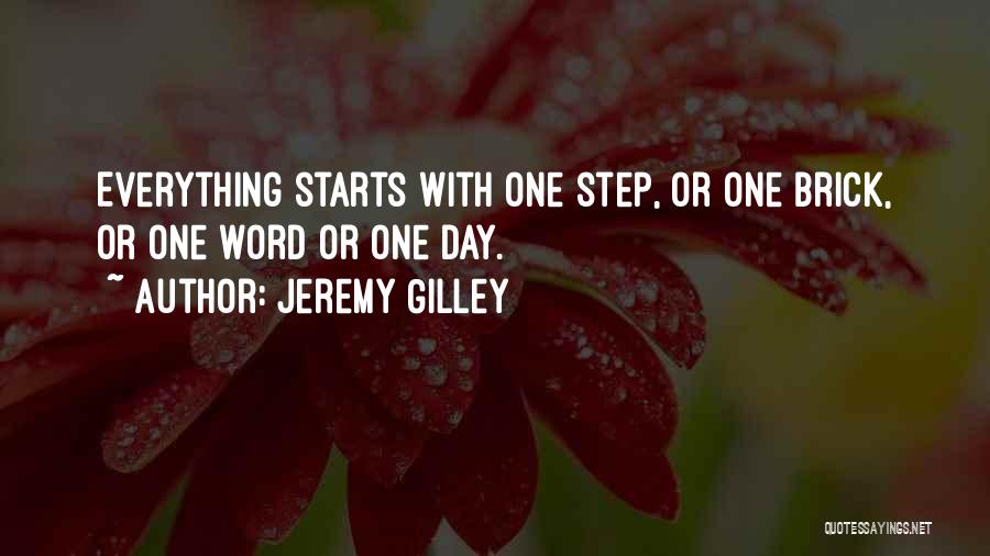Jeremy Gilley Quotes: Everything Starts With One Step, Or One Brick, Or One Word Or One Day.