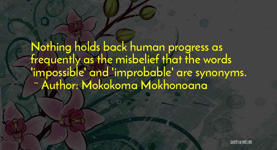 Mokokoma Mokhonoana Quotes: Nothing Holds Back Human Progress As Frequently As The Misbelief That The Words 'impossible' And 'improbable' Are Synonyms.