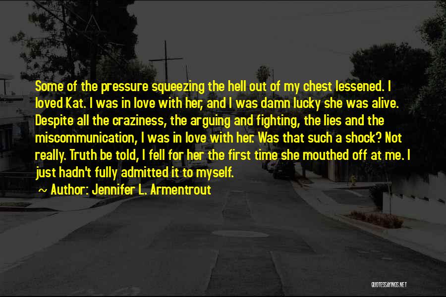 Jennifer L. Armentrout Quotes: Some Of The Pressure Squeezing The Hell Out Of My Chest Lessened. I Loved Kat. I Was In Love With