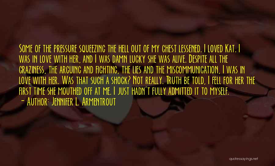 Jennifer L. Armentrout Quotes: Some Of The Pressure Squeezing The Hell Out Of My Chest Lessened. I Loved Kat. I Was In Love With