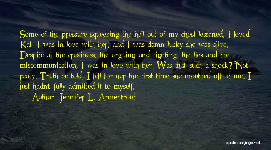 Jennifer L. Armentrout Quotes: Some Of The Pressure Squeezing The Hell Out Of My Chest Lessened. I Loved Kat. I Was In Love With