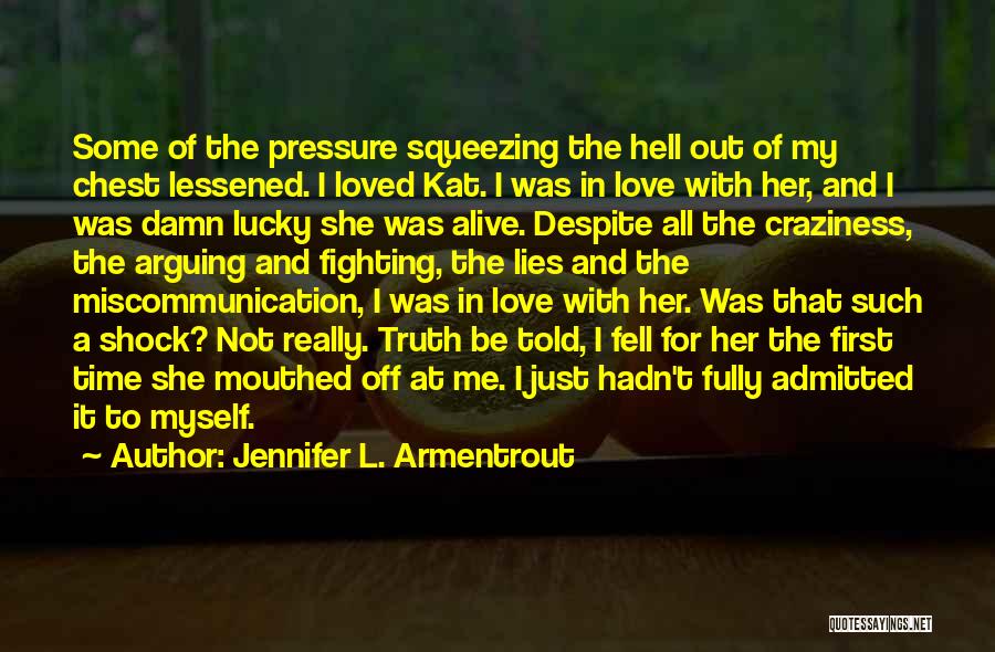 Jennifer L. Armentrout Quotes: Some Of The Pressure Squeezing The Hell Out Of My Chest Lessened. I Loved Kat. I Was In Love With