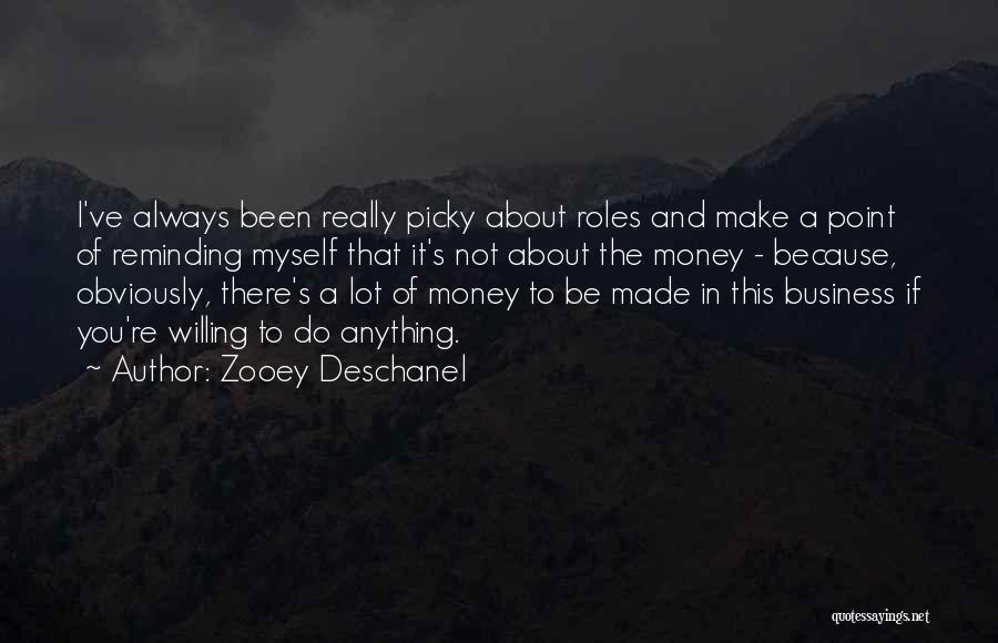 Zooey Deschanel Quotes: I've Always Been Really Picky About Roles And Make A Point Of Reminding Myself That It's Not About The Money