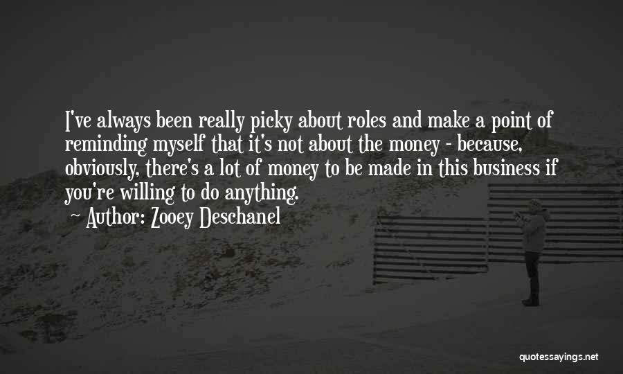 Zooey Deschanel Quotes: I've Always Been Really Picky About Roles And Make A Point Of Reminding Myself That It's Not About The Money