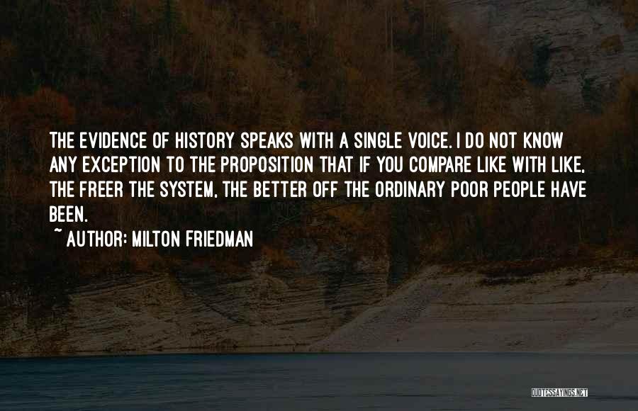 Milton Friedman Quotes: The Evidence Of History Speaks With A Single Voice. I Do Not Know Any Exception To The Proposition That If