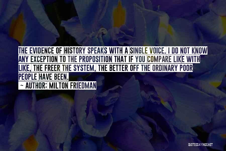 Milton Friedman Quotes: The Evidence Of History Speaks With A Single Voice. I Do Not Know Any Exception To The Proposition That If