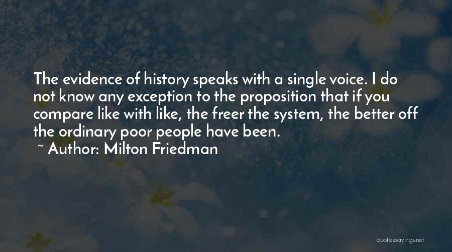 Milton Friedman Quotes: The Evidence Of History Speaks With A Single Voice. I Do Not Know Any Exception To The Proposition That If