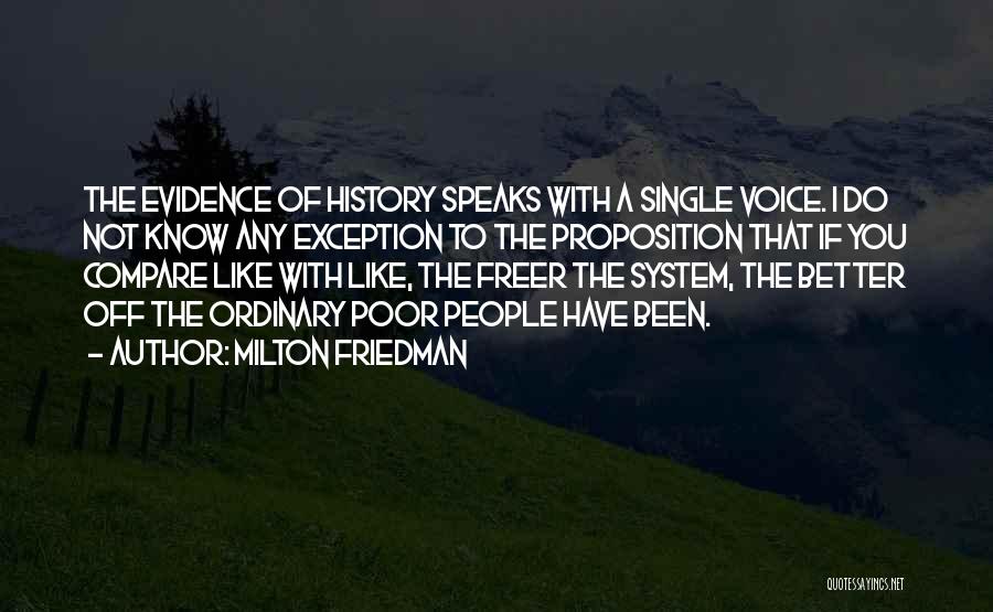 Milton Friedman Quotes: The Evidence Of History Speaks With A Single Voice. I Do Not Know Any Exception To The Proposition That If