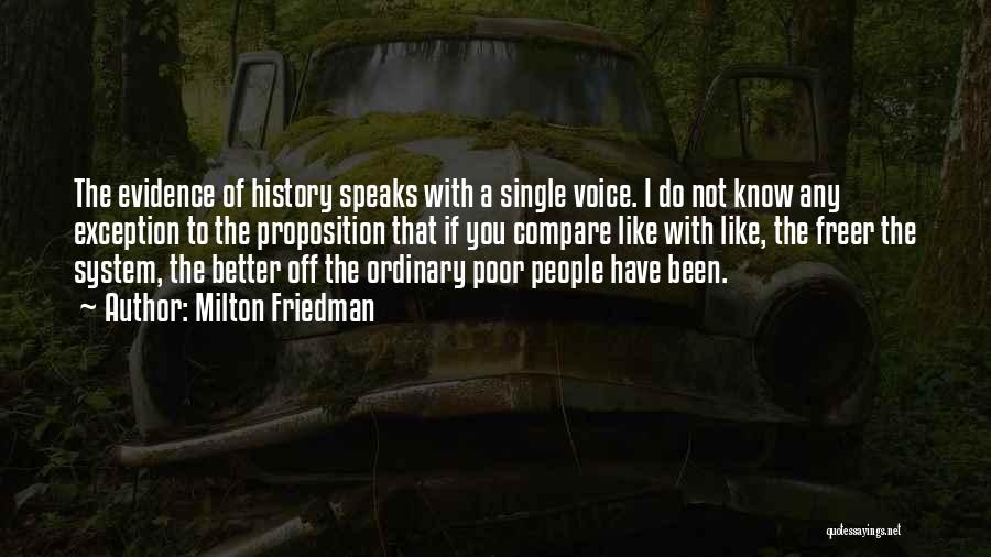 Milton Friedman Quotes: The Evidence Of History Speaks With A Single Voice. I Do Not Know Any Exception To The Proposition That If