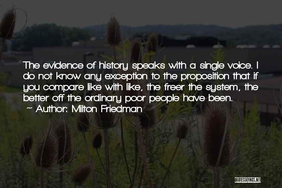 Milton Friedman Quotes: The Evidence Of History Speaks With A Single Voice. I Do Not Know Any Exception To The Proposition That If
