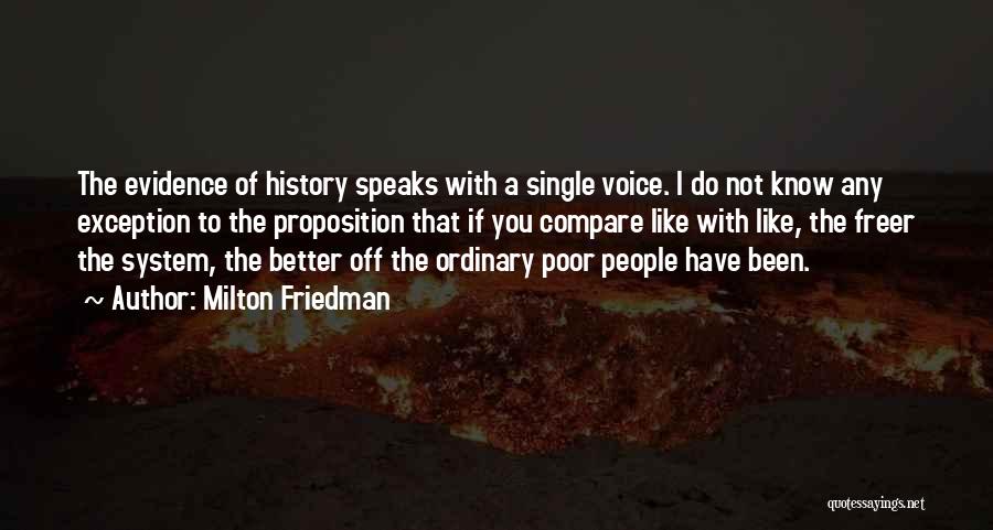 Milton Friedman Quotes: The Evidence Of History Speaks With A Single Voice. I Do Not Know Any Exception To The Proposition That If