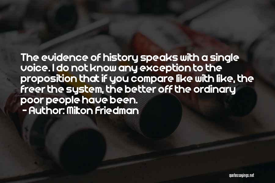 Milton Friedman Quotes: The Evidence Of History Speaks With A Single Voice. I Do Not Know Any Exception To The Proposition That If