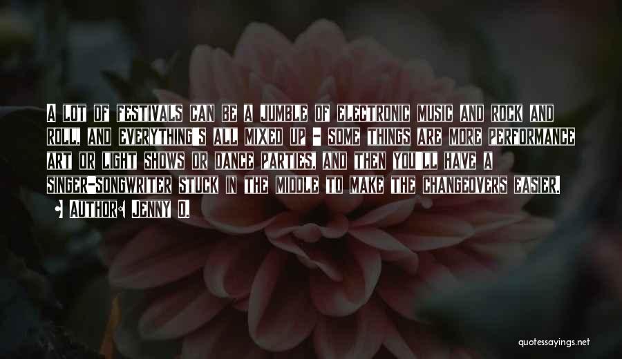 Jenny O. Quotes: A Lot Of Festivals Can Be A Jumble Of Electronic Music And Rock And Roll, And Everything's All Mixed Up