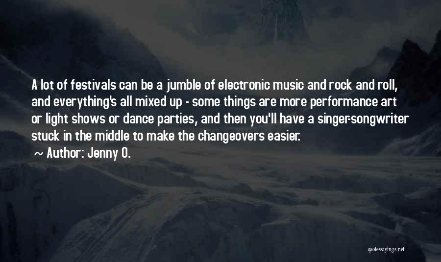 Jenny O. Quotes: A Lot Of Festivals Can Be A Jumble Of Electronic Music And Rock And Roll, And Everything's All Mixed Up