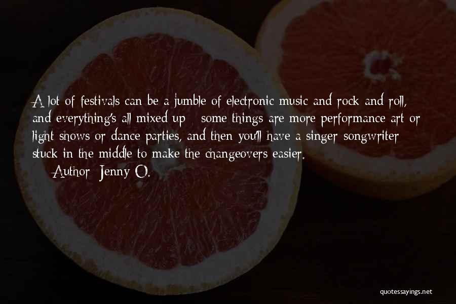 Jenny O. Quotes: A Lot Of Festivals Can Be A Jumble Of Electronic Music And Rock And Roll, And Everything's All Mixed Up