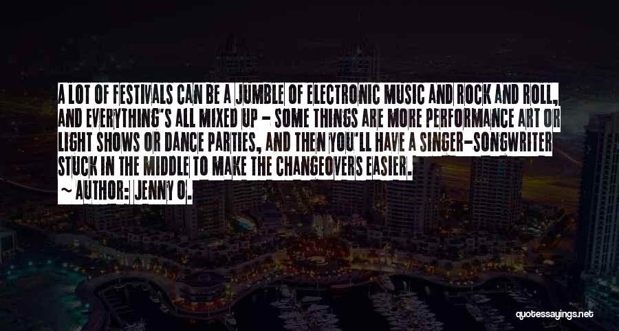 Jenny O. Quotes: A Lot Of Festivals Can Be A Jumble Of Electronic Music And Rock And Roll, And Everything's All Mixed Up