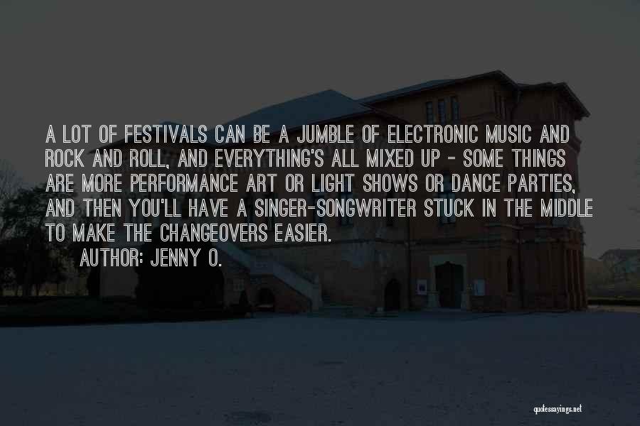 Jenny O. Quotes: A Lot Of Festivals Can Be A Jumble Of Electronic Music And Rock And Roll, And Everything's All Mixed Up