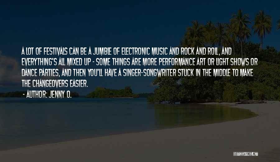 Jenny O. Quotes: A Lot Of Festivals Can Be A Jumble Of Electronic Music And Rock And Roll, And Everything's All Mixed Up