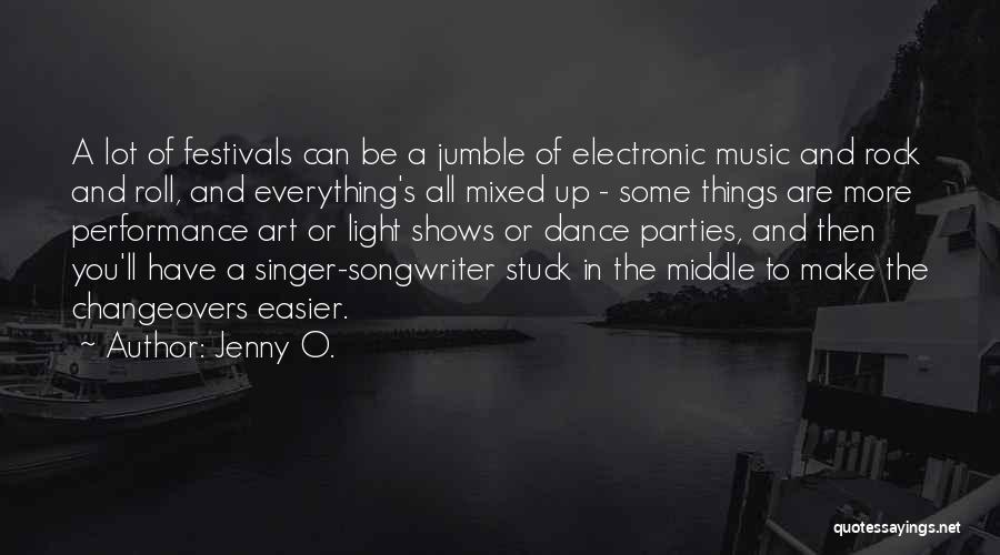 Jenny O. Quotes: A Lot Of Festivals Can Be A Jumble Of Electronic Music And Rock And Roll, And Everything's All Mixed Up