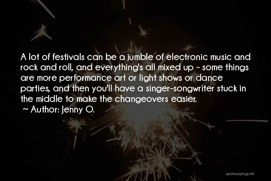 Jenny O. Quotes: A Lot Of Festivals Can Be A Jumble Of Electronic Music And Rock And Roll, And Everything's All Mixed Up