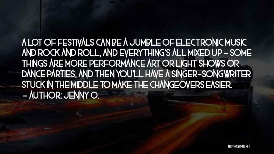 Jenny O. Quotes: A Lot Of Festivals Can Be A Jumble Of Electronic Music And Rock And Roll, And Everything's All Mixed Up