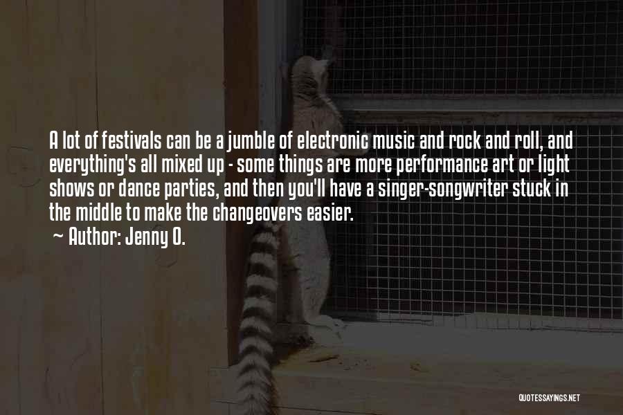 Jenny O. Quotes: A Lot Of Festivals Can Be A Jumble Of Electronic Music And Rock And Roll, And Everything's All Mixed Up