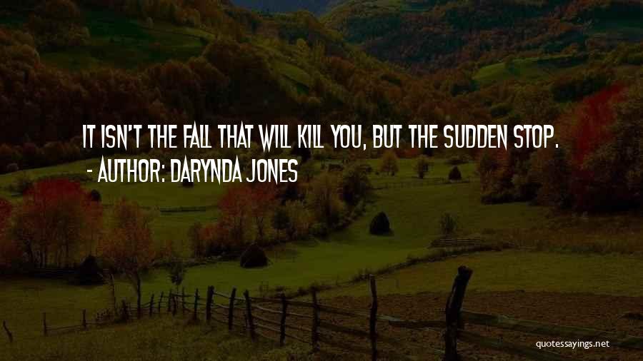 Darynda Jones Quotes: It Isn't The Fall That Will Kill You, But The Sudden Stop.
