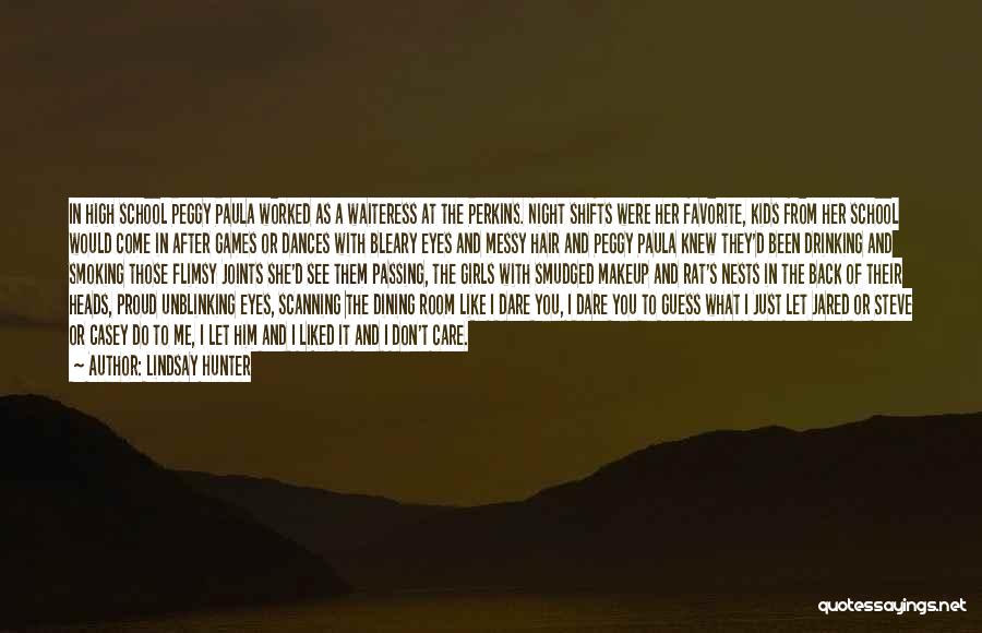 Lindsay Hunter Quotes: In High School Peggy Paula Worked As A Waiteress At The Perkins. Night Shifts Were Her Favorite, Kids From Her