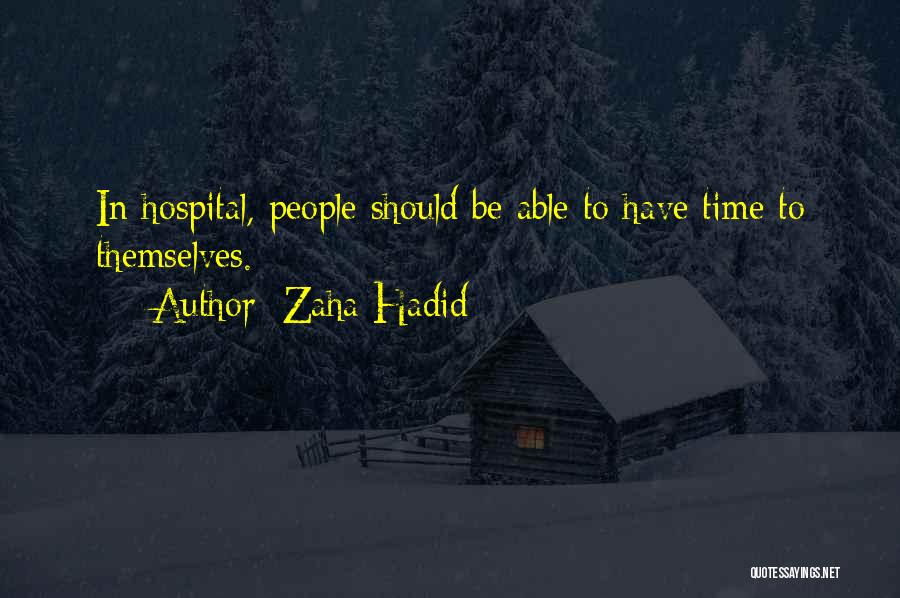 Zaha Hadid Quotes: In Hospital, People Should Be Able To Have Time To Themselves.
