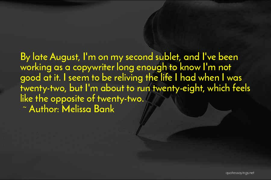 Melissa Bank Quotes: By Late August, I'm On My Second Sublet, And I've Been Working As A Copywriter Long Enough To Know I'm