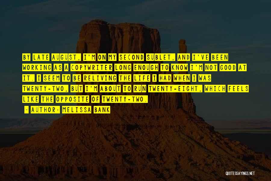 Melissa Bank Quotes: By Late August, I'm On My Second Sublet, And I've Been Working As A Copywriter Long Enough To Know I'm