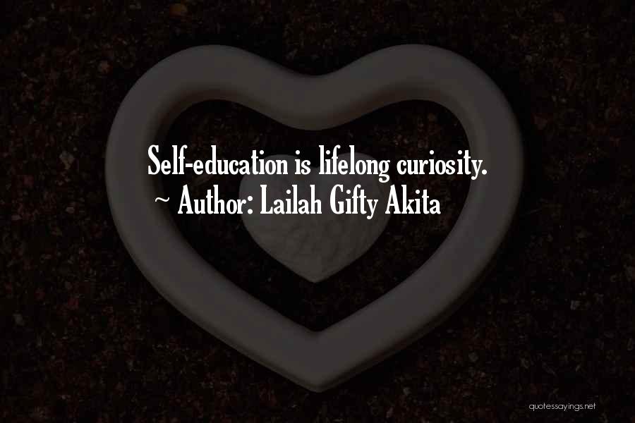 Lailah Gifty Akita Quotes: Self-education Is Lifelong Curiosity.