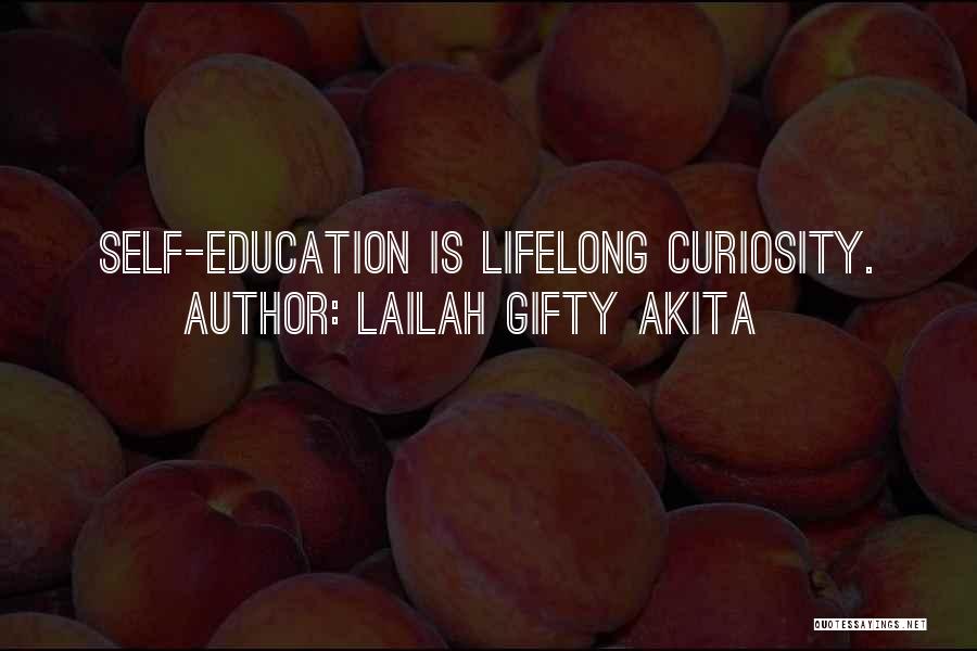 Lailah Gifty Akita Quotes: Self-education Is Lifelong Curiosity.