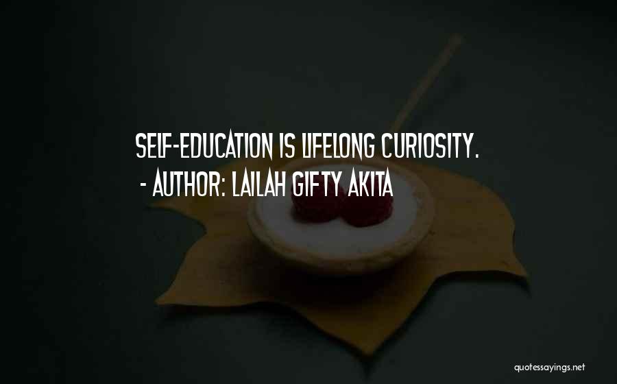 Lailah Gifty Akita Quotes: Self-education Is Lifelong Curiosity.