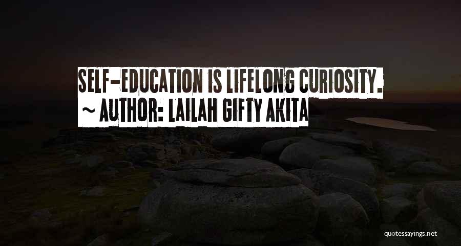 Lailah Gifty Akita Quotes: Self-education Is Lifelong Curiosity.