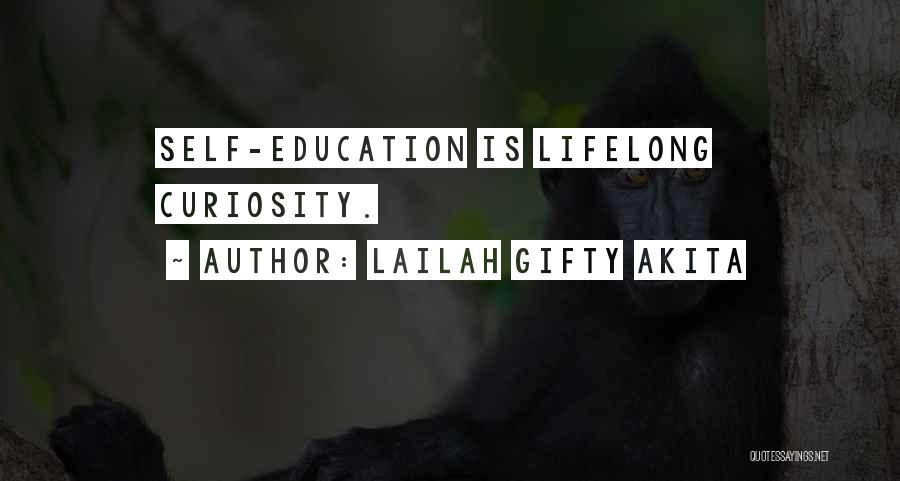 Lailah Gifty Akita Quotes: Self-education Is Lifelong Curiosity.