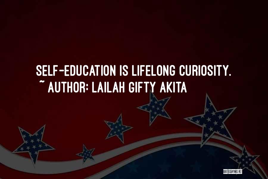 Lailah Gifty Akita Quotes: Self-education Is Lifelong Curiosity.