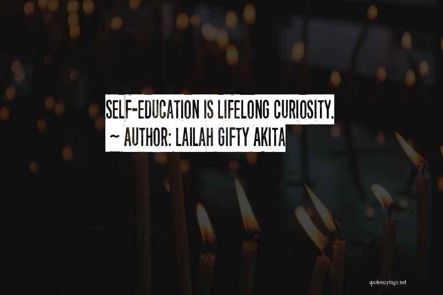 Lailah Gifty Akita Quotes: Self-education Is Lifelong Curiosity.