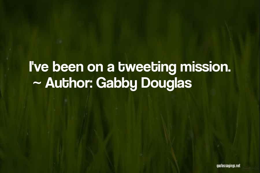 Gabby Douglas Quotes: I've Been On A Tweeting Mission.