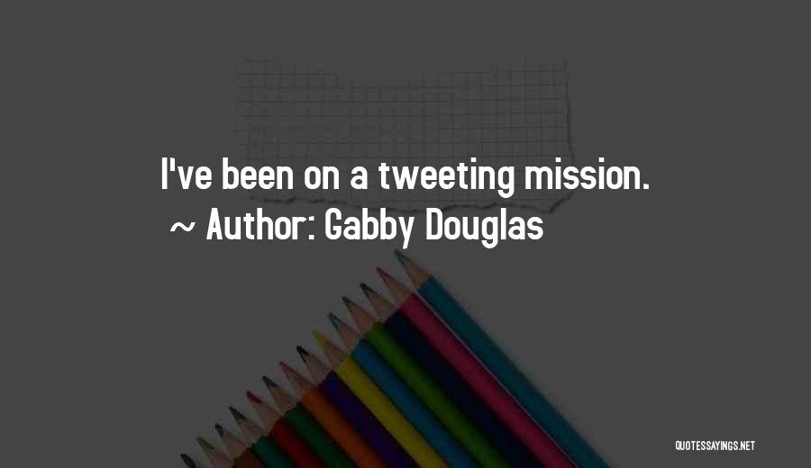 Gabby Douglas Quotes: I've Been On A Tweeting Mission.