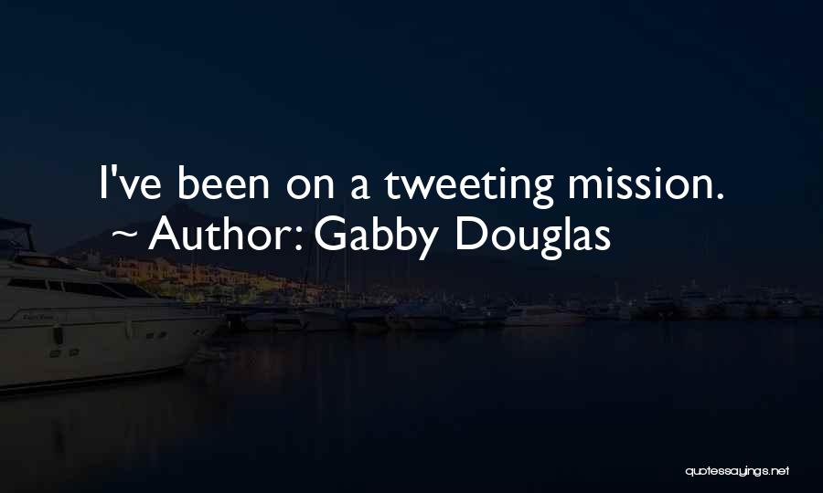Gabby Douglas Quotes: I've Been On A Tweeting Mission.